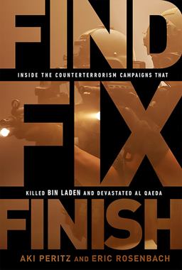 Find, Fix, Finish Inside the Counterterrorism Campaigns That Killed Bin Laden and Devastated Al Qaeda  9781610392389 Front Cover
