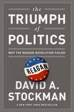 Triumph of Politics Why the Reagan Revolution Failed  9781610392778 Front Cover
