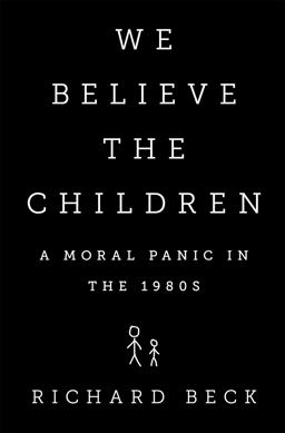 We Believe the Children A Moral Panic in The 1980s  9781610392877 Front Cover