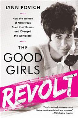 Good Girls Revolt How the Women of Newsweek Sued Their Bosses and Changed the Workplace  9781610393263 Front Cover