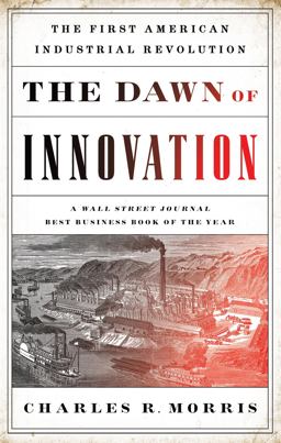 Dawn of Innovation The First American Industrial Revolution  9781610393577 Front Cover
