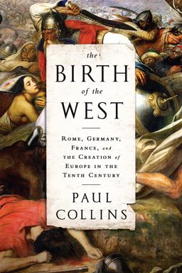 Birth of the West Rome, Germany, France, and the Creation of Europe in the Tenth Century  9781610393683 Front Cover