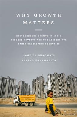 Why Growth Matters How Economic Growth in India Reduced Poverty and the Lessons for Other Developing Countries  9781610393737 Front Cover
