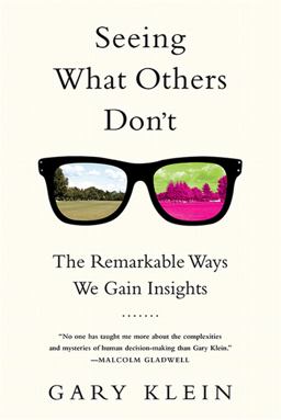 Seeing What Others Don't The Remarkable Ways We Gain Insights  9781610393829 Front Cover
