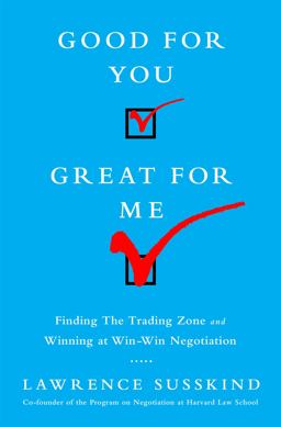 Good for You, Great for Me Finding the Trading Zone and Winning at Win-Win Negotiation  9781610394253 Front Cover