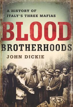 Blood Brotherhoods A History of Italy's Three Mafias  9781610394277 Front Cover