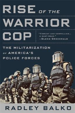 Rise of the Warrior Cop The Militarization of America's Police Forces  9781610394574 Front Cover