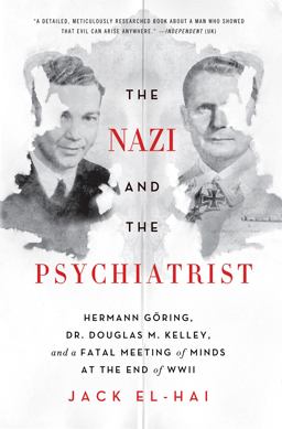Nazi and the Psychiatrist Hermann Gï¿½ring, Dr. Douglas M. Kelley, and a Fatal Meeting of Minds at the End of WWII  9781610394635 Front Cover