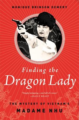 Finding the Dragon Lady The Mystery of Vietnam's Madame Nhu  9781610394673 Front Cover