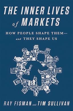 Inner Lives of Markets How People Shape Them-And They Shape Us  9781610394925 Front Cover