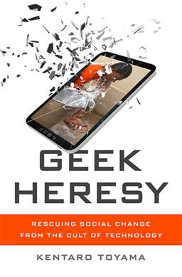 Geek Heresy Rescuing Social Change from the Cult of Technology  9781610395281 Front Cover