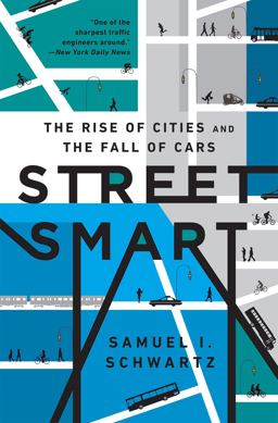 Street Smart The Rise of Cities and the Fall of Cars  9781610395649 Front Cover