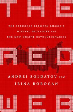 Red Web The Struggle Between Russia's Digital Dictators and the New Online Revolutionaries  9781610395731 Front Cover