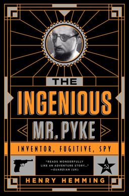 Ingenious Mr. Pyke Inventor, Fugitive, Spy  9781610395779 Front Cover