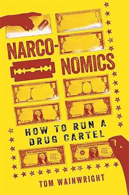 Narconomics How to Run a Drug Cartel  9781610395830 Front Cover