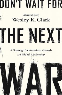 Don't Wait for the Next War A Strategy for American Growth and Global Leadership  9781610396400 Front Cover