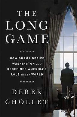 Long Game How Obama Defied Washington and Redefined America's Role in the World  9781610396608 Front Cover