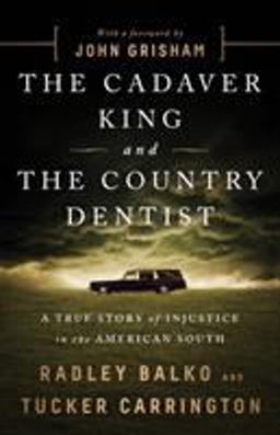 Cadaver King and the Country Dentist A True Story of Injustice in the American South  9781610396912 Front Cover