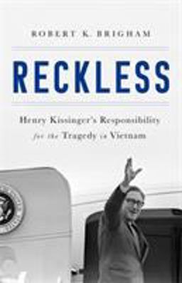 Reckless Henry Kissinger and the Tragedy of Vietnam  9781610397025 Front Cover