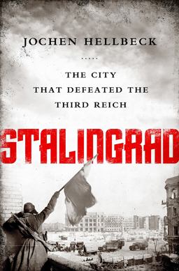 Stalingrad The City That Defeated the Third Reich  9781610397186 Front Cover