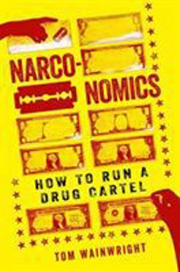 Narconomics How to Run a Drug Cartel  9781610397704 Front Cover