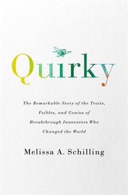 Quirky: The Remarkable Story of the Traits, Foibles, and Genius of Breakthrough Innovators Who Changed the World  9781610397926 Front Cover