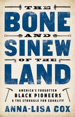 The Bone and Sinew of the Land: America's Forgotten Black Pioneers and the Struggle for Equality  9781610398107 Front Cover