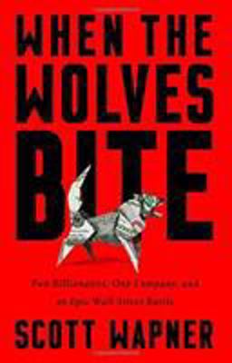 When the Wolves Bite Two Billionaires, One Company, and an Epic Wall Street Battle  9781610398275 Front Cover