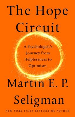 Hope Circuit A Psychologist's Journey from Helplessness to Optimism  9781610398732 Front Cover