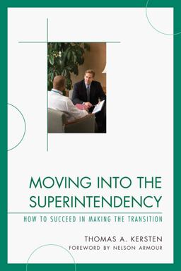 Moving into the Superintendency How to Succeed in Making the Transition  9781610484367 Front Cover