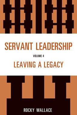 Servant Leadership Leaving a Legacy  9781610486354 Front Cover