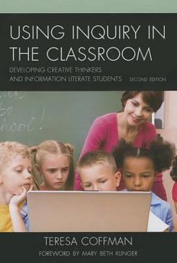 Using Inquiry in the Classroom Developing Creative Thinkers and Information Literate Students 2nd 9781610488518 Front Cover