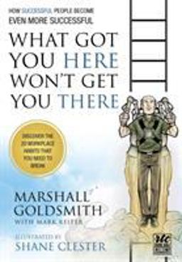 What Got You Here Won't Get You There from Round Table Comic How Successful People Become Even More Successful  9781610660136 Front Cover