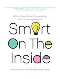Smart on the Inside A True Story about Succeeding in Spite of Learning Disabilities  9781610660556 Front Cover