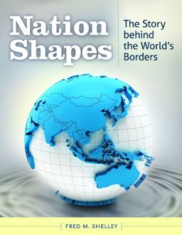 Nation Shapes The Story Behind the World's Borders  9781610691055 Front Cover