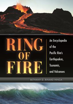 Ring of Fire An Encyclopedia of the Pacific Rim's Earthquakes, Tsunamis, and Volcanoes  9781610692960 Front Cover
