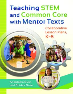 Teaching STEM and Common Core with Mentor Texts Collaborative Lesson Plans, K-5  9781610694261 Front Cover