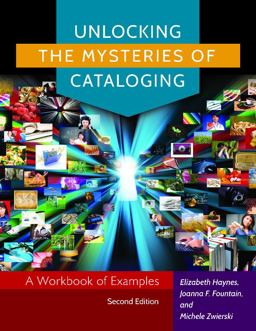 Unlocking the Mysteries of Cataloging A Workbook of Examples 2nd 9781610695695 Front Cover