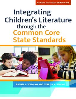 Integrating Children's Literature Through the Common Core State Standards Integrating Children's Literature Through the Common Core State Standards