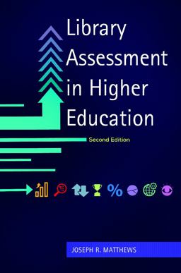 Library Assessment in Higher Education Library Assessment in Higher Education