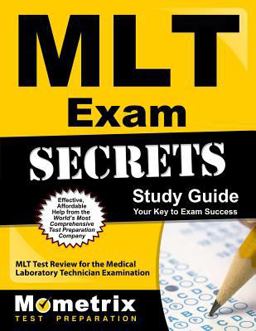 MLT Exam Secrets Study Guide MLT Test Review for the Medical Laboratory Technician Examination  9781610720199 Front Cover