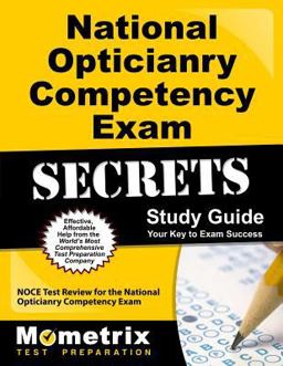 National Opticianry Competency Exam Secrets Study Guide NOCE Test Review for the National Opticianry Competency Exam  9781610722957 Front Cover