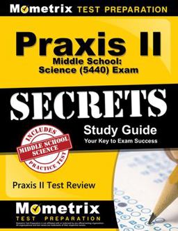 Praxis II Middle School Science (5440) Exam Secrets Study Guide Praxis II Test Review for the Praxis II Subject Assessments  9781610726924 Front Cover