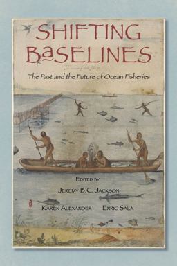 Shifting Baselines The Past and the Future of Ocean Fisheries  9781610910019 Front Cover