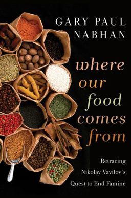 Where Our Food Comes From Retracing Nikolay Vavilov's Quest to End Famine 2nd 9781610910033 Front Cover