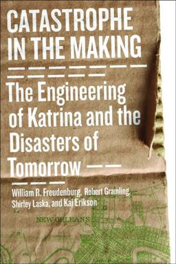 Catastrophe in the Making The Engineering of Katrina and the Disasters of Tomorrow  9781610911634 Front Cover
