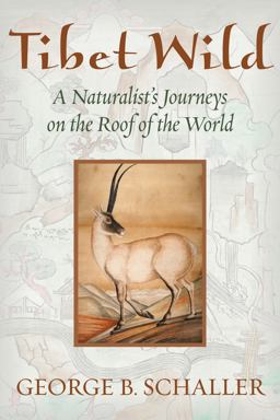 Tibet Wild A Naturalist's Journeys on the Roof of the World 2nd 9781610911726 Front Cover