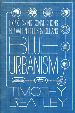 Blue Urbanism Exploring Connections Between Cities and Oceans 2nd 9781610914055 Front Cover