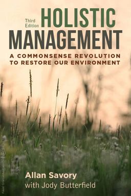 Holistic Management, Third Edition A Commonsense Revolution to Restore Our Environment 3rd 9781610917438 Front Cover