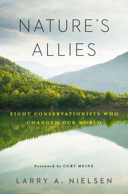 Nature's Allies Eight Conservationists Who Changed Our World  9781610917957 Front Cover